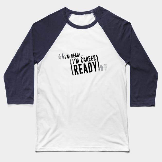 I'm Ready...Career Ready Logo Only Baseball T-Shirt by MandaTshirt